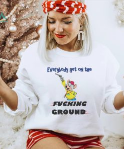 Everybody Get On The Fucking Ground Shirt