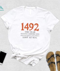 Funny 1492 The Year Native Americans Discovered Columbus Lost At Sea Columbus Day T Shirt