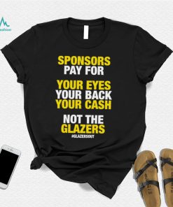 Funny sponsors pay for your eyes your back your cash not the Glazers 2022 shirt