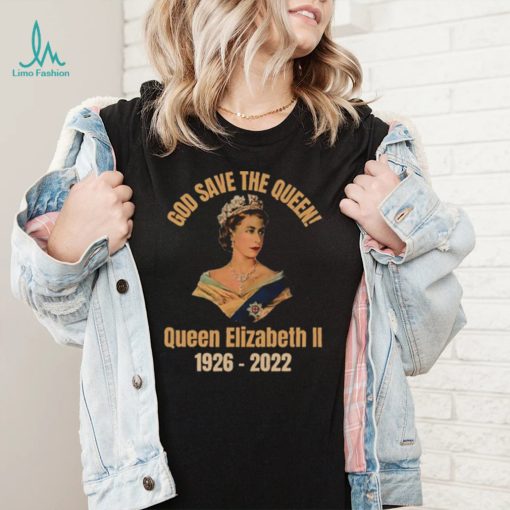 God Save The Queen! RIP Queen Elizabeth 1926 – 2022 T Shirt