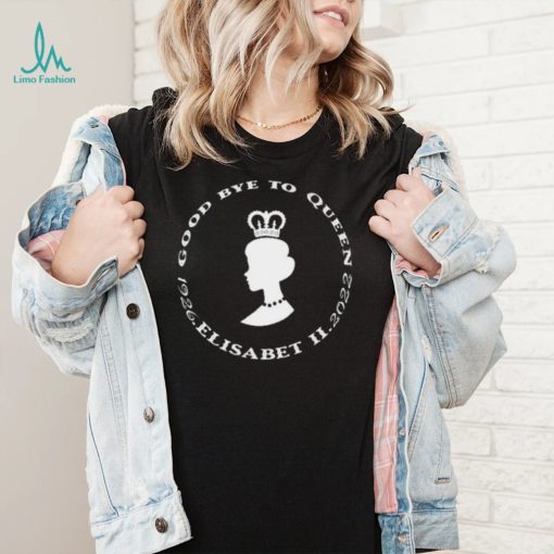 Goodbye To Queen Elisabeth Ii 1926 2022 Shirt