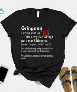 Gringona Like A Regular Gringa Pero Mas Chingona T Shirt