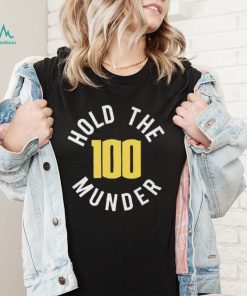 Hold The 100 Munder Funny T shirt