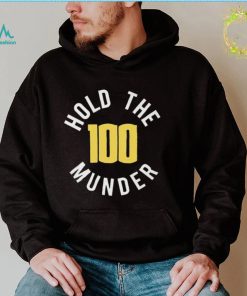 Hold The 100 Munder Funny T shirt