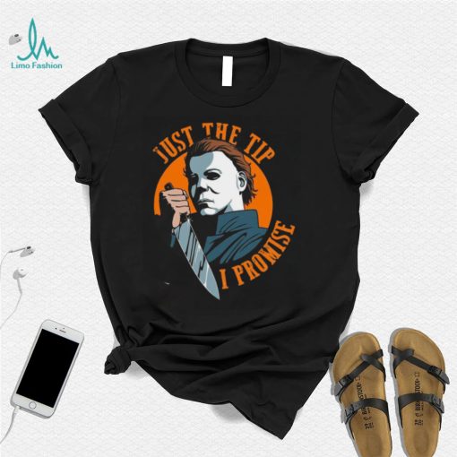 Horror Halloween Just The Tip I Promise Michael Myers Sweatshirt Shirt
