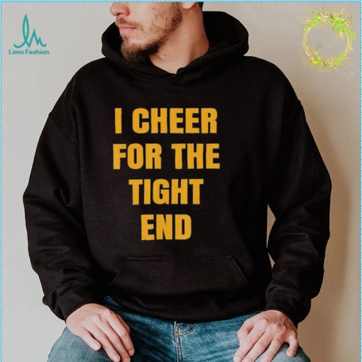 I Cheer For The Tight End Shirt