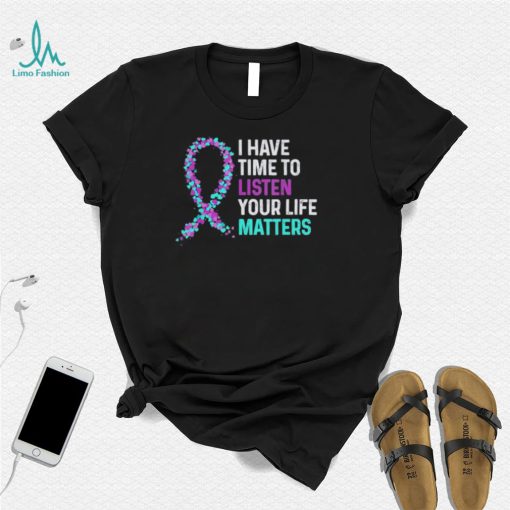 I Have Time To Listen Mental Health Suicide Awareness Shirt