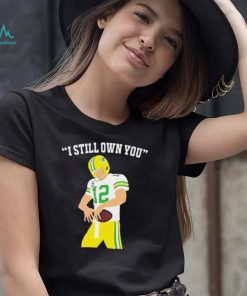 I Still Own You Aaron Rodgers Green Bay Packers T shirt