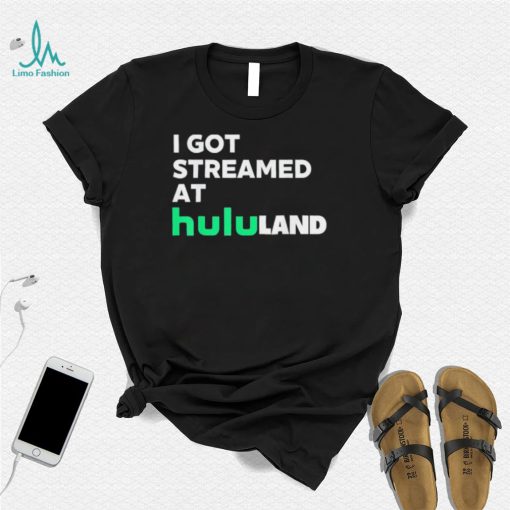 I got streamed at hululand Shirt