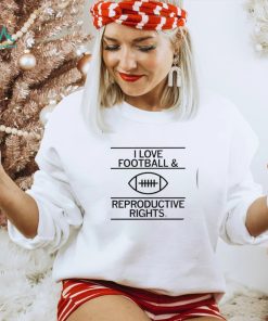 I love Football and Reproductive Rights art shirt