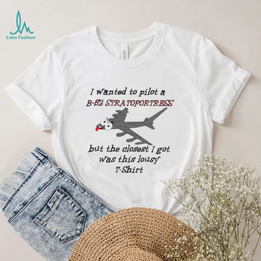 I wanted to pilot a B 52 Stratofortress but the closest I got was this lousy t shirt