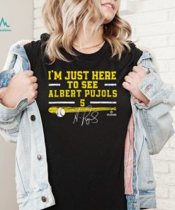 I’m Just Here to See Albert Pujols St Louis MLBPA Albert Pujols T Shirt Signature
