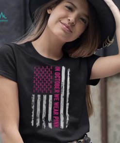 In October We Wear Pink Shirt Pink Ribbon Flag Breast Cancer T Shirt