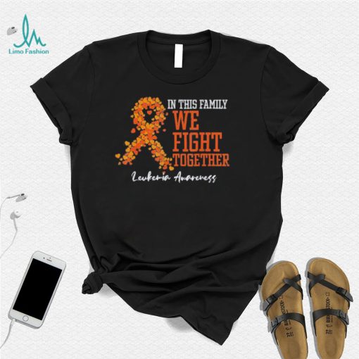 In This Family We Fight Together Orange Leukemia Awareness Shirt