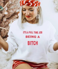 It's A Full Time Jo Being A Bitch T shirt