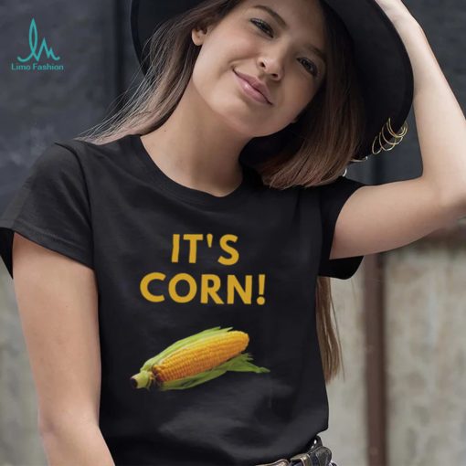 It’s Corn Funny T Shirt