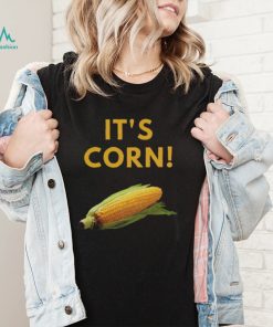 It’s Corn Funny T Shirt