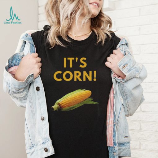 It’s Corn Funny T Shirt