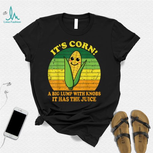 It’s Corn It Has The Juice Funny Corn Lover Trendy Design T Shirt