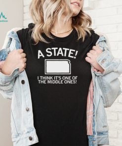 Kansas Is A State I Think It’s One Of The Middle Ones Shirt