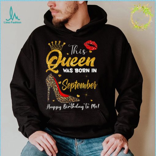Leopard A Queen Was Born in September Happy Birthday to Me T Shirt