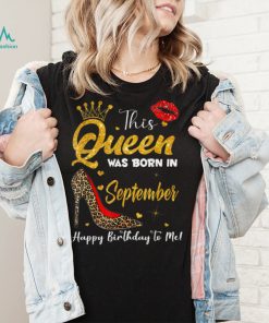 Leopard A Queen Was Born in September Happy Birthday to Me T Shirt