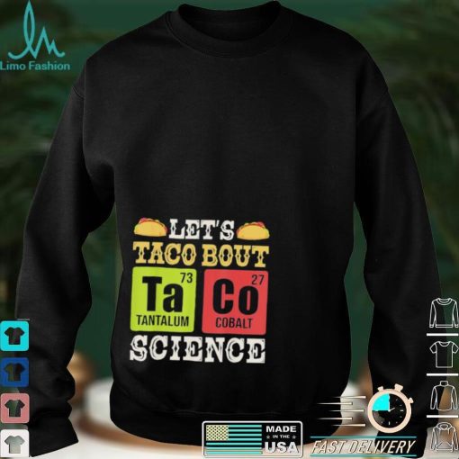 Let’s Taco Bout Science Periodic Table Chemistry Teacher Shirt