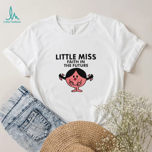 Little Miss faith in the future art shirt