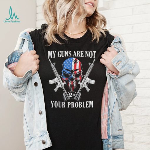 My guns are not your problem ar15 American flag 2a skull shirt
