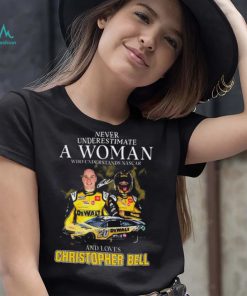Never Underestimate A Woman Who Understands Nascar And Loves Christopher Bell Signature shirt