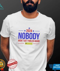 Nobody 2024 nobody won’t get fooled again t shirt