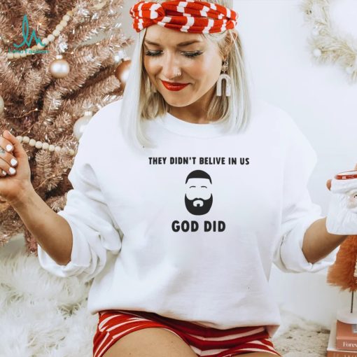 Official They didn’t believe in us god did T shirt