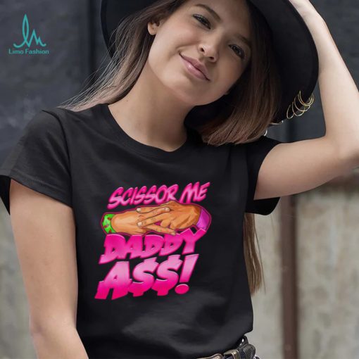 Official scissor me daddy ass shirt