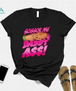 Official scissor me daddy ass shirt