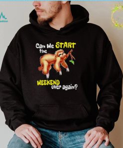 Official sloth can we start the weekend over again shirt