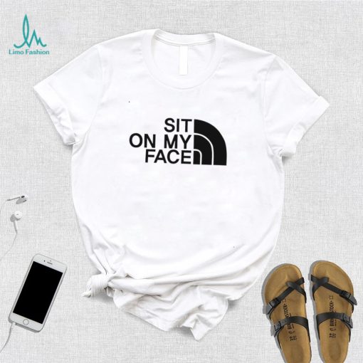 Official the North Face sit on my Face logo shirt