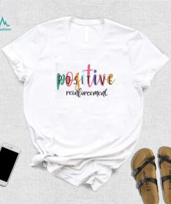 Positive Reinforcement ABA Behavior Analyst School Psych Shirt