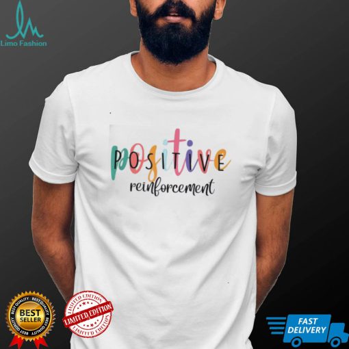 Positive Reinforcement ABA Behavior Analyst School Psych Shirt