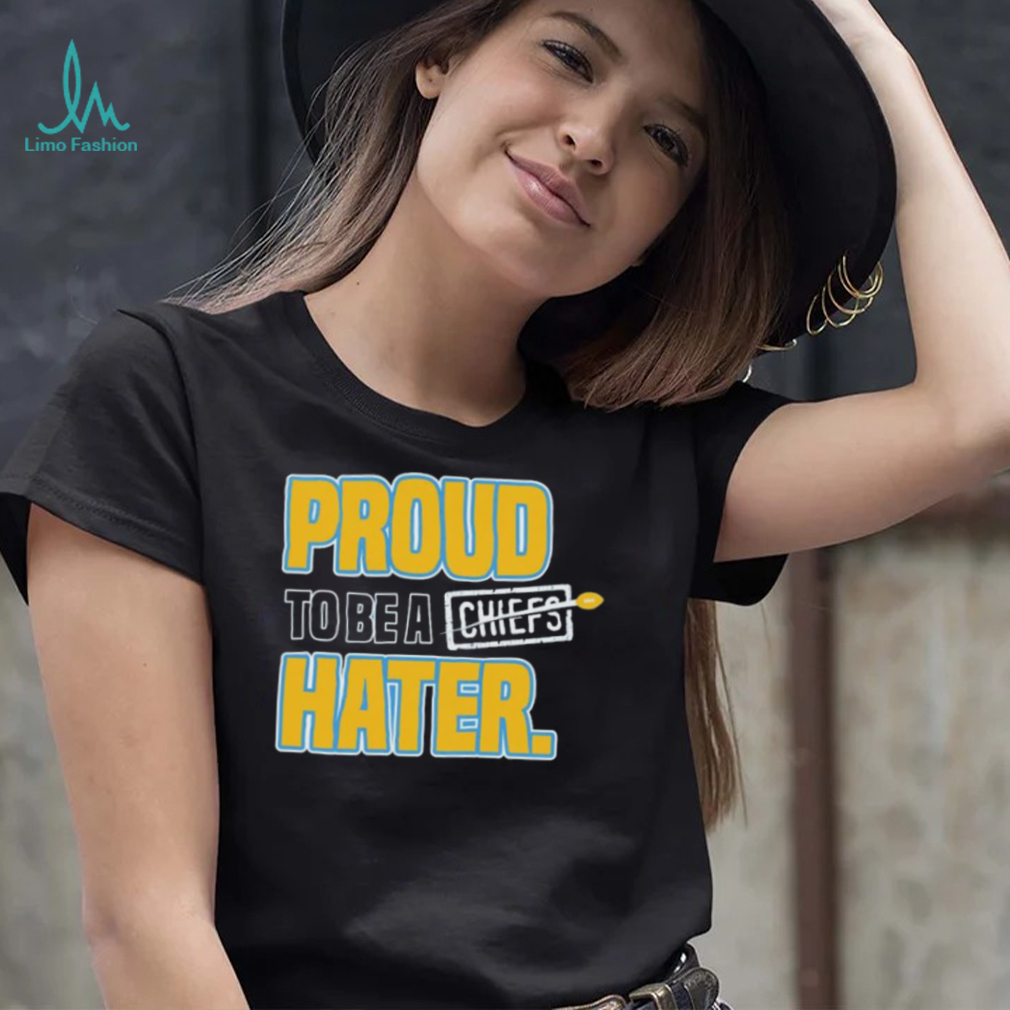 Proud To Be A Chiefs Hater Shirt