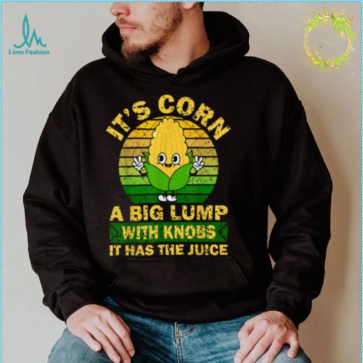 Retro Funny Corn   It Has The Juice It’s Corn T Shirt