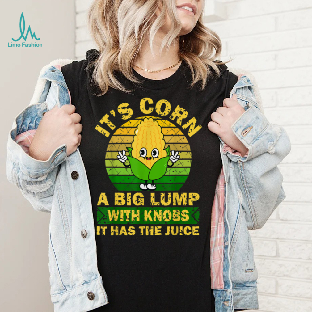 Retro Funny Corn It Has The Juice It’s Corn T Shirt Retro Funny Corn It Has The Juice It’s Corn T Shirt