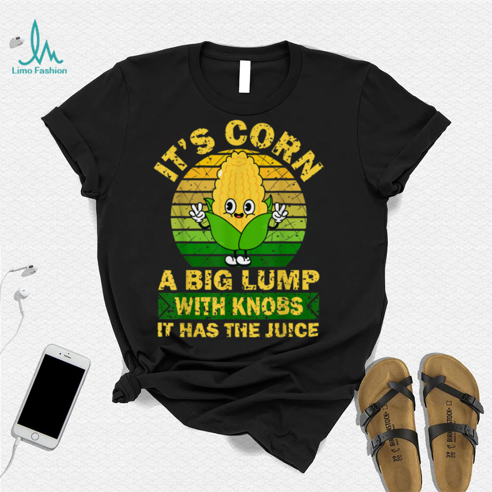 Retro Funny Corn It Has The Juice It’s Corn T Shirt Retro Funny Corn It Has The Juice It’s Corn T Shirt