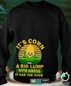 Retro Funny Corn It Has The Juice It’s Corn T Shirt