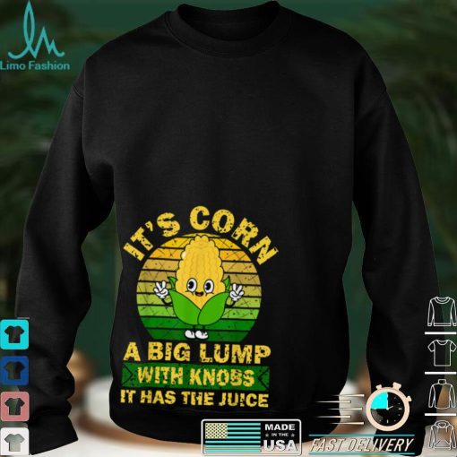 Retro Funny Corn   It Has The Juice It’s Corn T Shirt