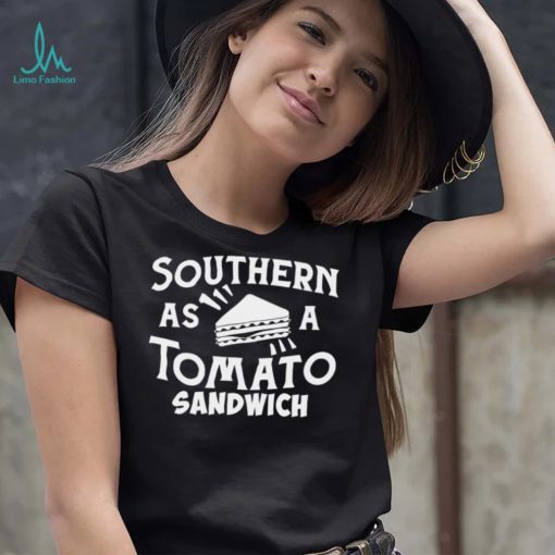 Southern As A Tomato Sandwich shirt