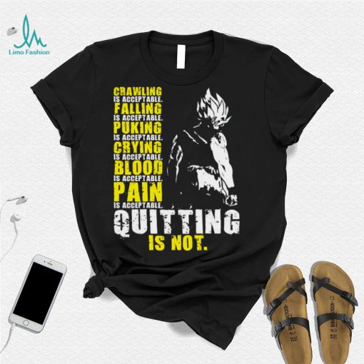 Super Saiyan Crawling is acceptable crying is acceptable falling is acceptable blood is acceptable quitting is not shirt