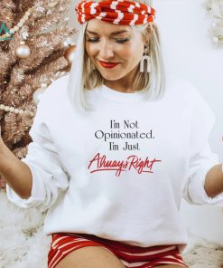 Syddivinetarot I'm Not Opinionated I'm Just Always Right Shirt, hoodie, sweater, long sleeve and tank top Syddivinetarot I'm Not Opinionated I'm Just Always Right Shirt