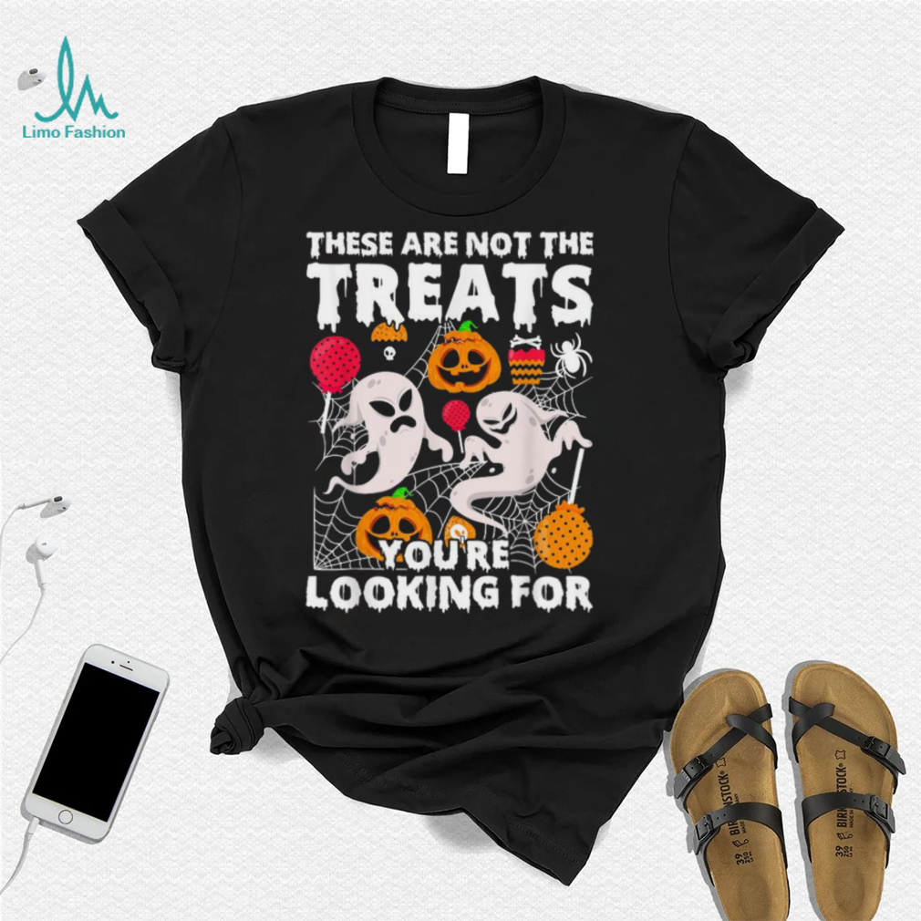 These Are Not Treats Youre Looking For Spooky Halloween Shirt These Are Not Treats Youre Looking For Spooky Halloween Shirt