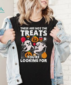 These Are Not Treats Youre Looking For Spooky Halloween Shirt