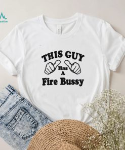 This Guy Has A Fire Bussy Unisex T Shirt